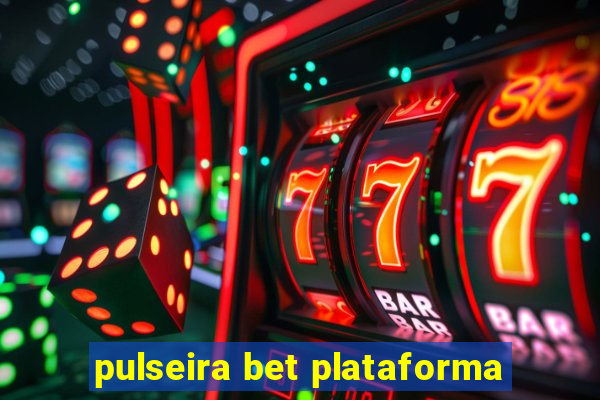 pulseira bet plataforma